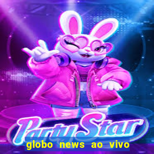 globo news ao vivo mega canais